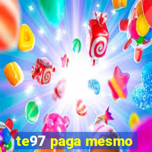 te97 paga mesmo